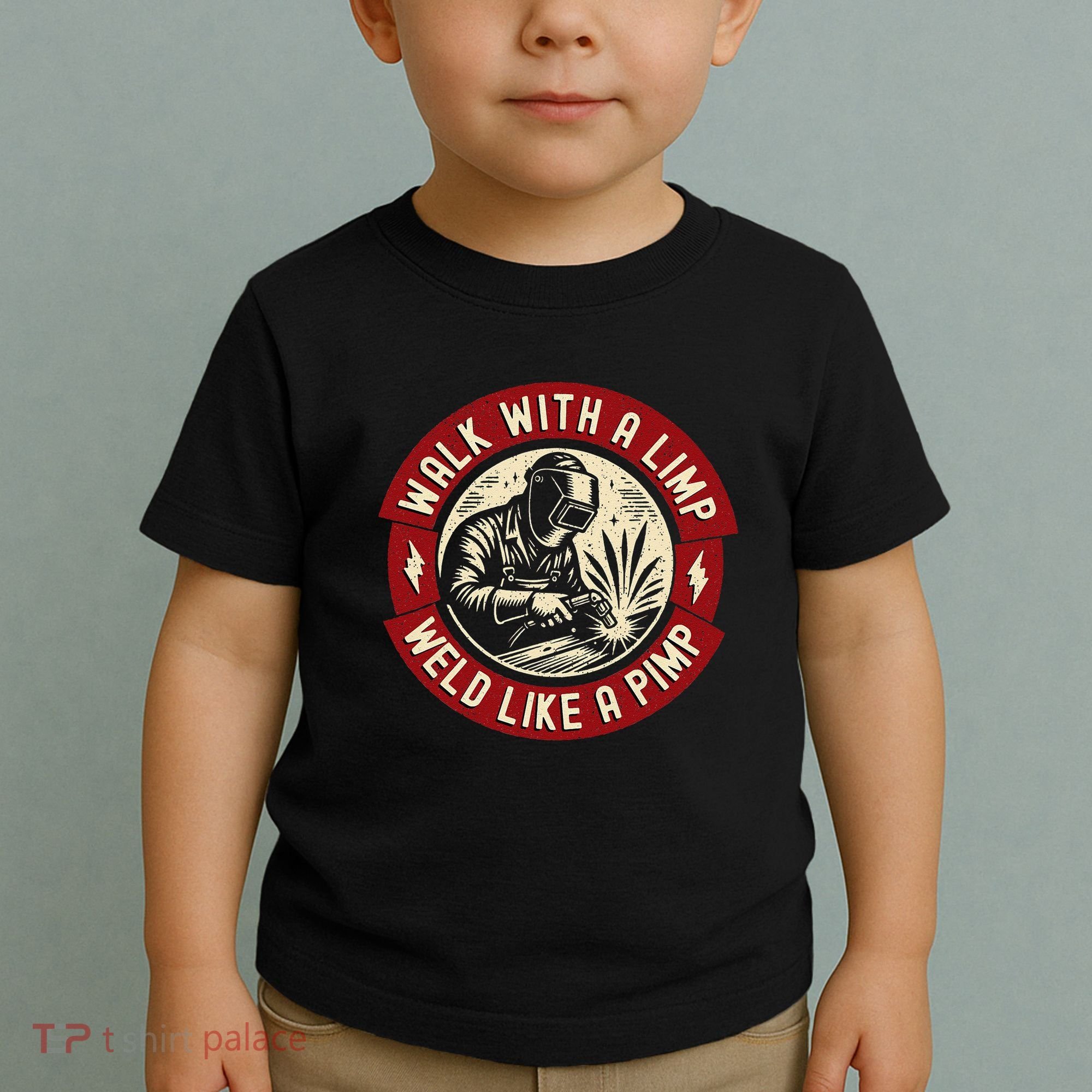 Walk With A Limp Weld Like A Pimp Funny Welding Welder Gift Toddler T-Shirt