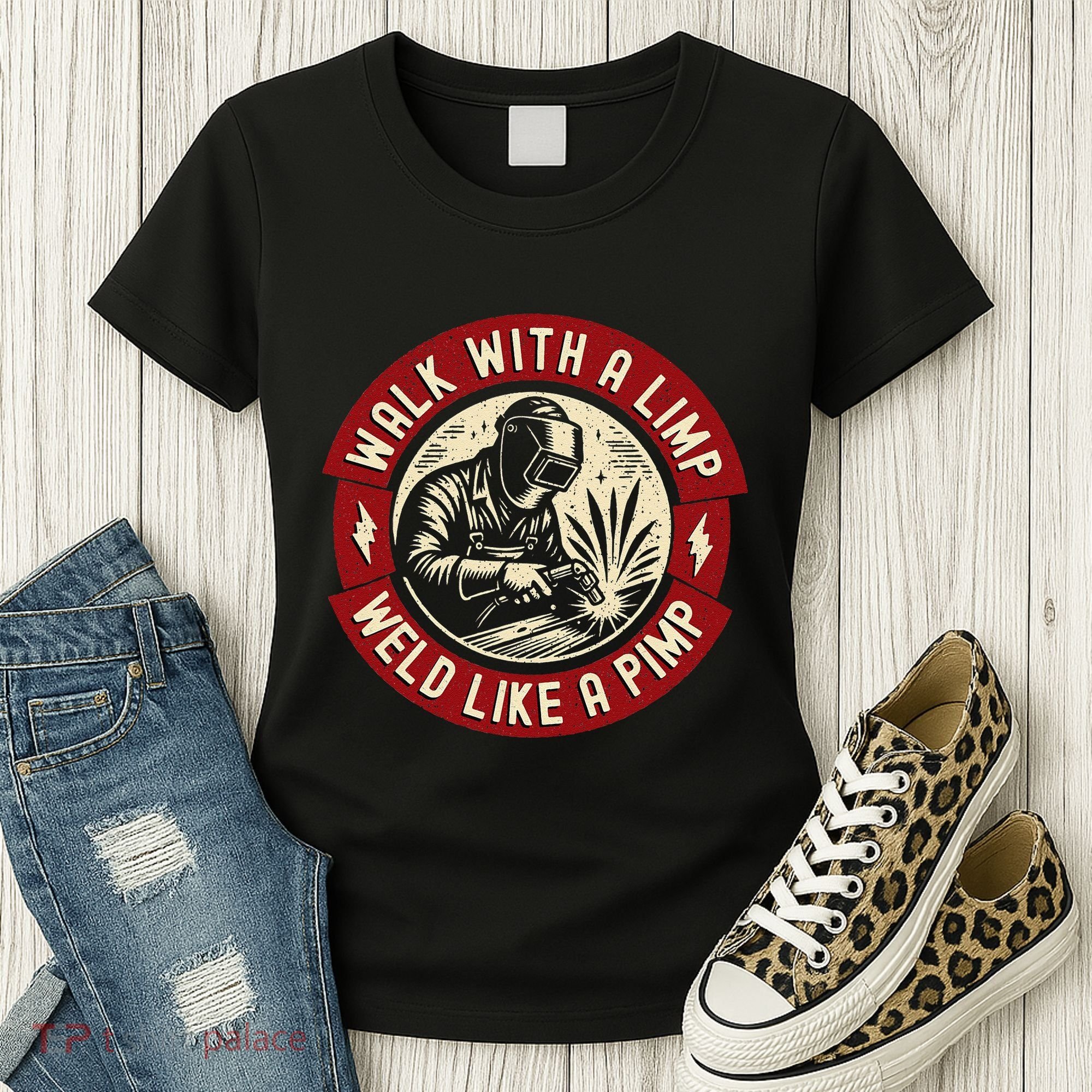 Walk With A Limp Weld Like A Pimp Funny Welding Welder Gift Women's T-Shirt