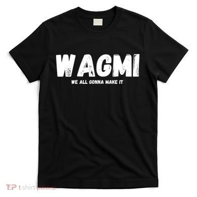 WAGMI We ALL Gonna Make It, Crypto And NFT, Cryptocurrency T-Shirt