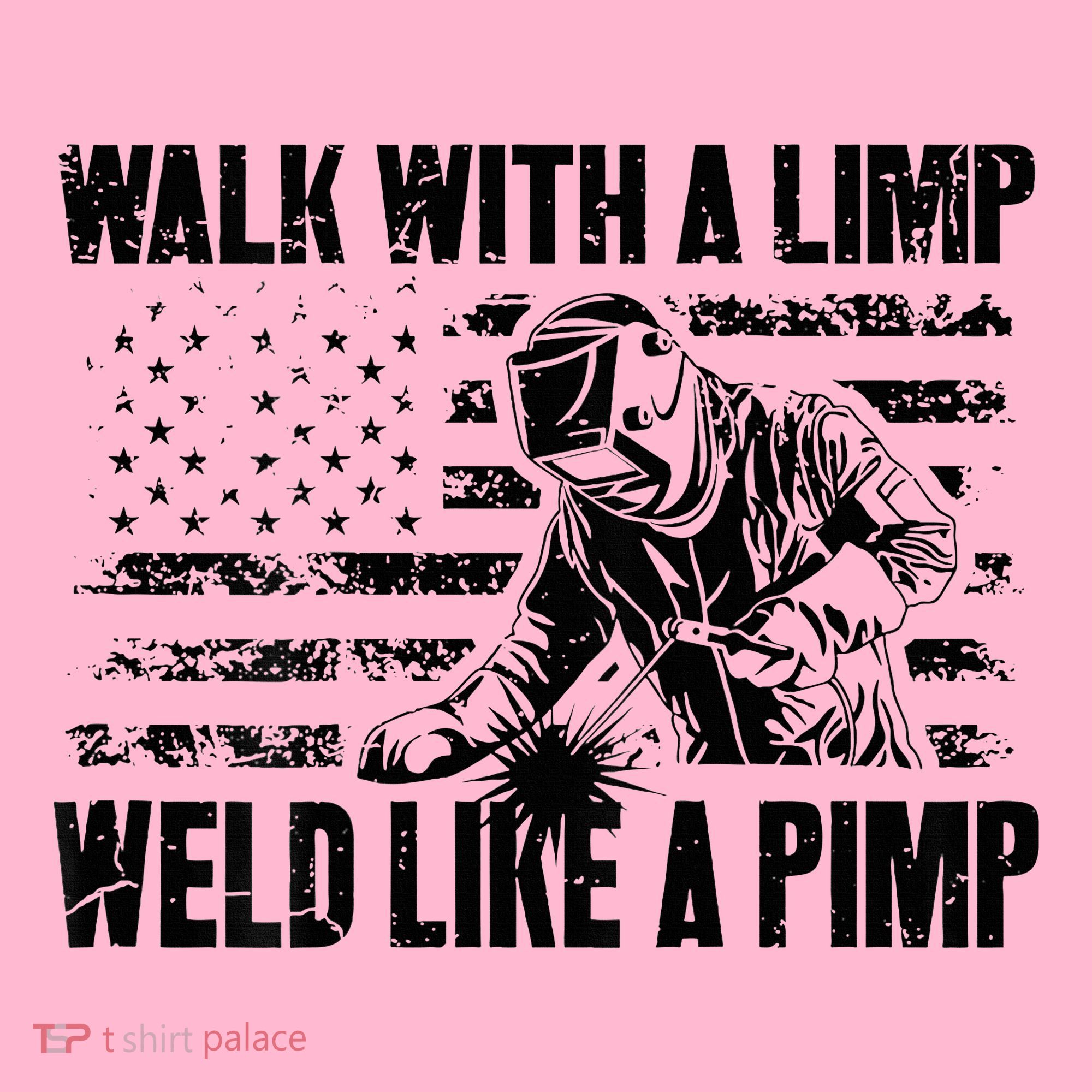 Walk With A Limp Weld Like A Pimp Coaster