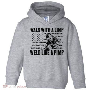 Walk With A Limp Weld Like A Pimp Toddler Hoodie
