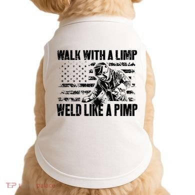 Walk With A Limp Weld Like A Pimp Doggie Tank