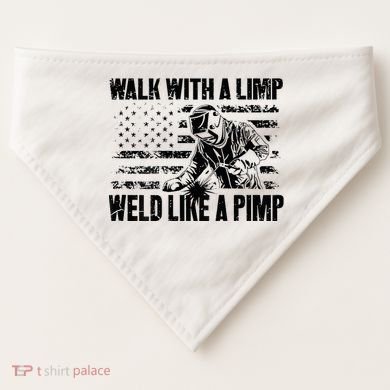 Walk With A Limp Weld Like A Pimp USA-Made Doggie Bandana