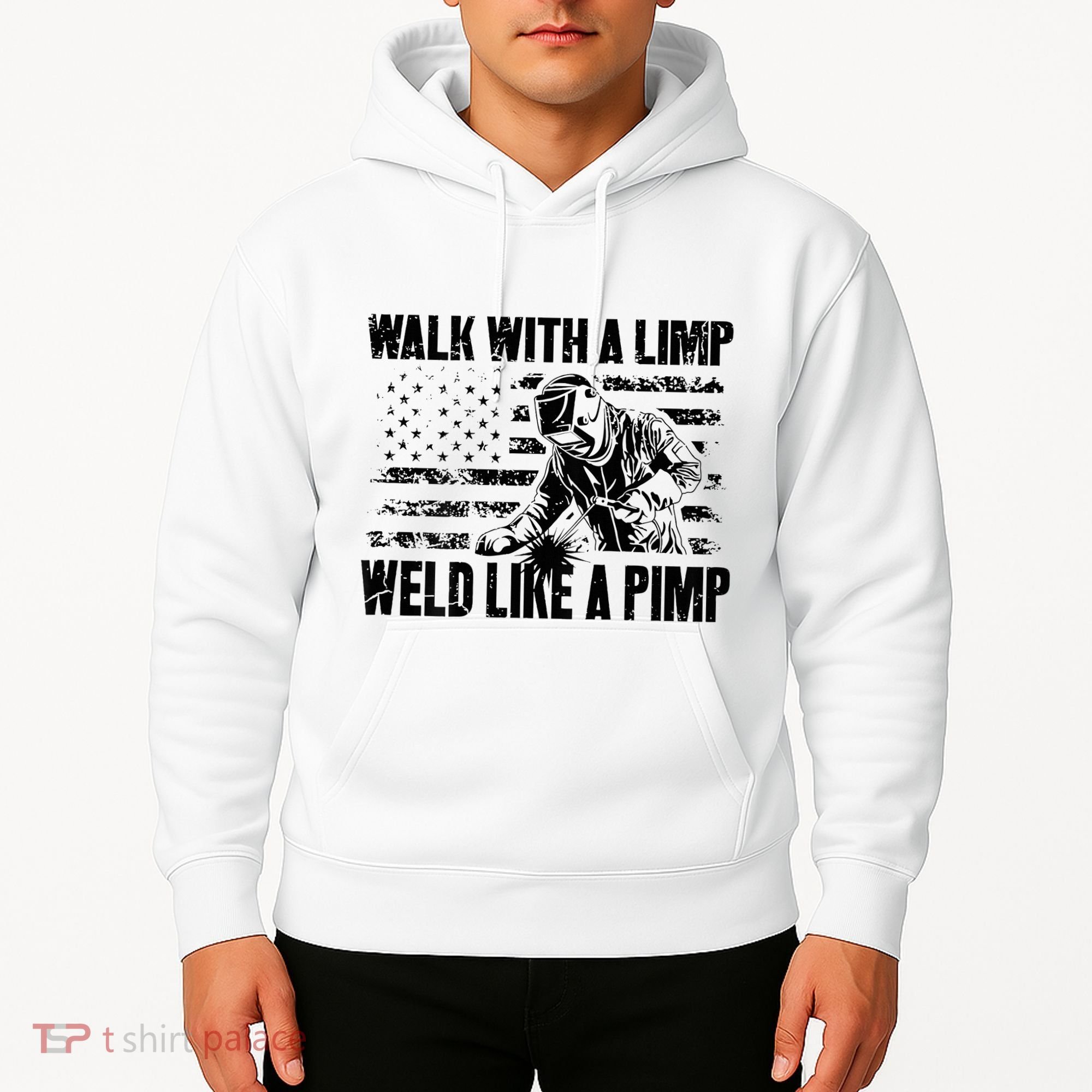 Walk With A Limp Weld Like A Pimp Hoodie