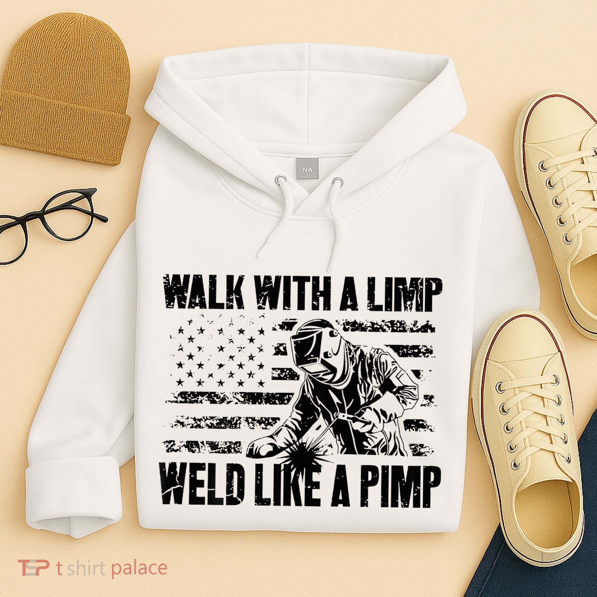 Walk With A Limp Weld Like A Pimp Hoodie