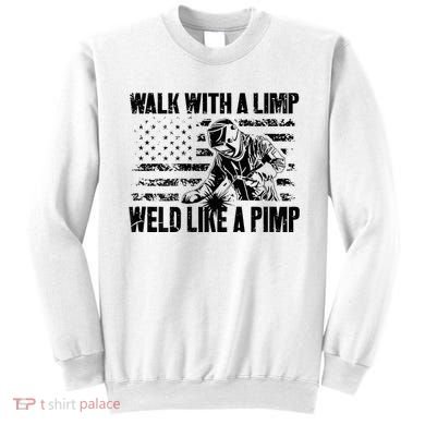 Walk With A Limp Weld Like A Pimp Sweatshirt