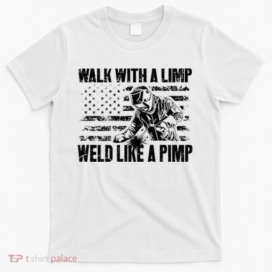 Walk With A Limp Weld Like A Pimp T-Shirt