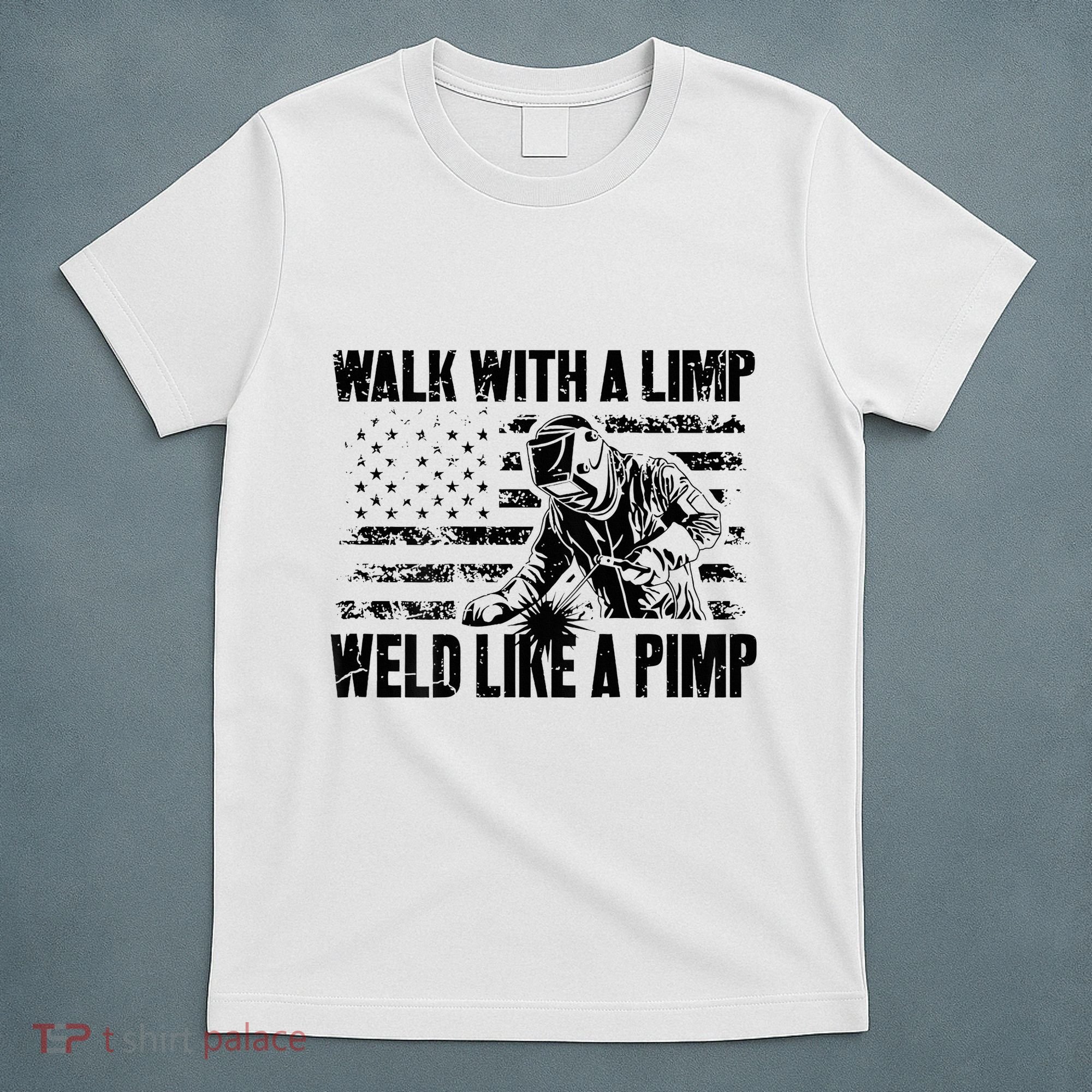Walk With A Limp Weld Like A Pimp T-Shirt