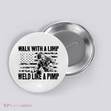 Walk With A Limp Weld Like A Pimp Button