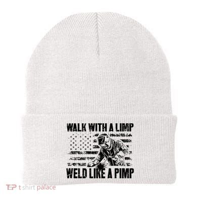 Walk With A Limp Weld Like A Pimp Beanie