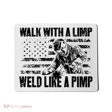 Walk With A Limp Weld Like A Pimp Mousepad