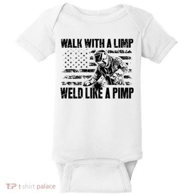 Walk With A Limp Weld Like A Pimp Baby Bodysuit