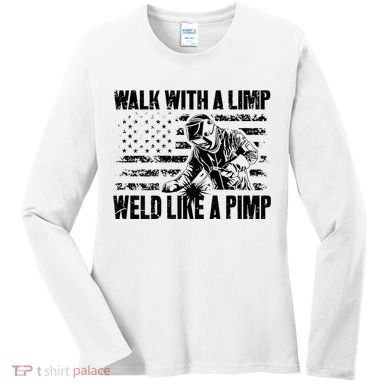 Walk With A Limp Weld Like A Pimp Women's Long Sleeve Shirt