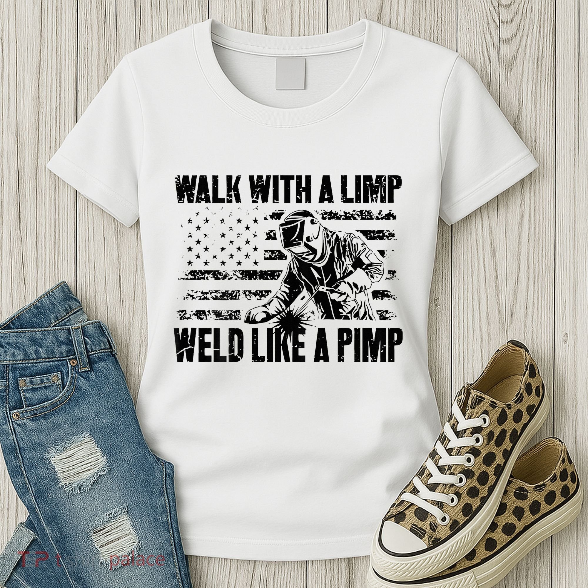Walk With A Limp Weld Like A Pimp Women's T-Shirt