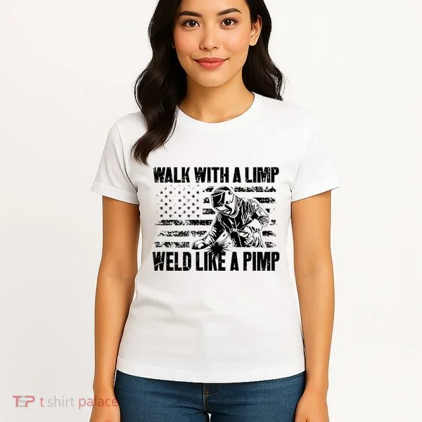 Walk With A Limp Weld Like A Pimp Women's T-Shirt