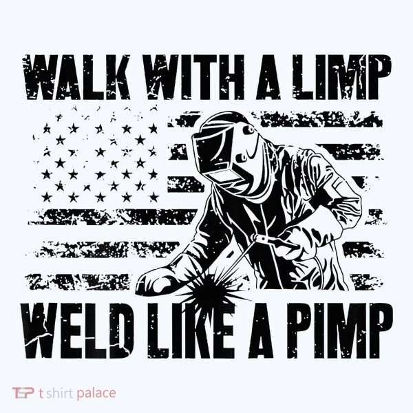 Walk With A Limp Weld Like A Pimp Women's T-Shirt