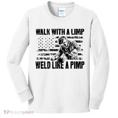 Walk With A Limp Weld Like A Pimp Kids Long Sleeve Shirt