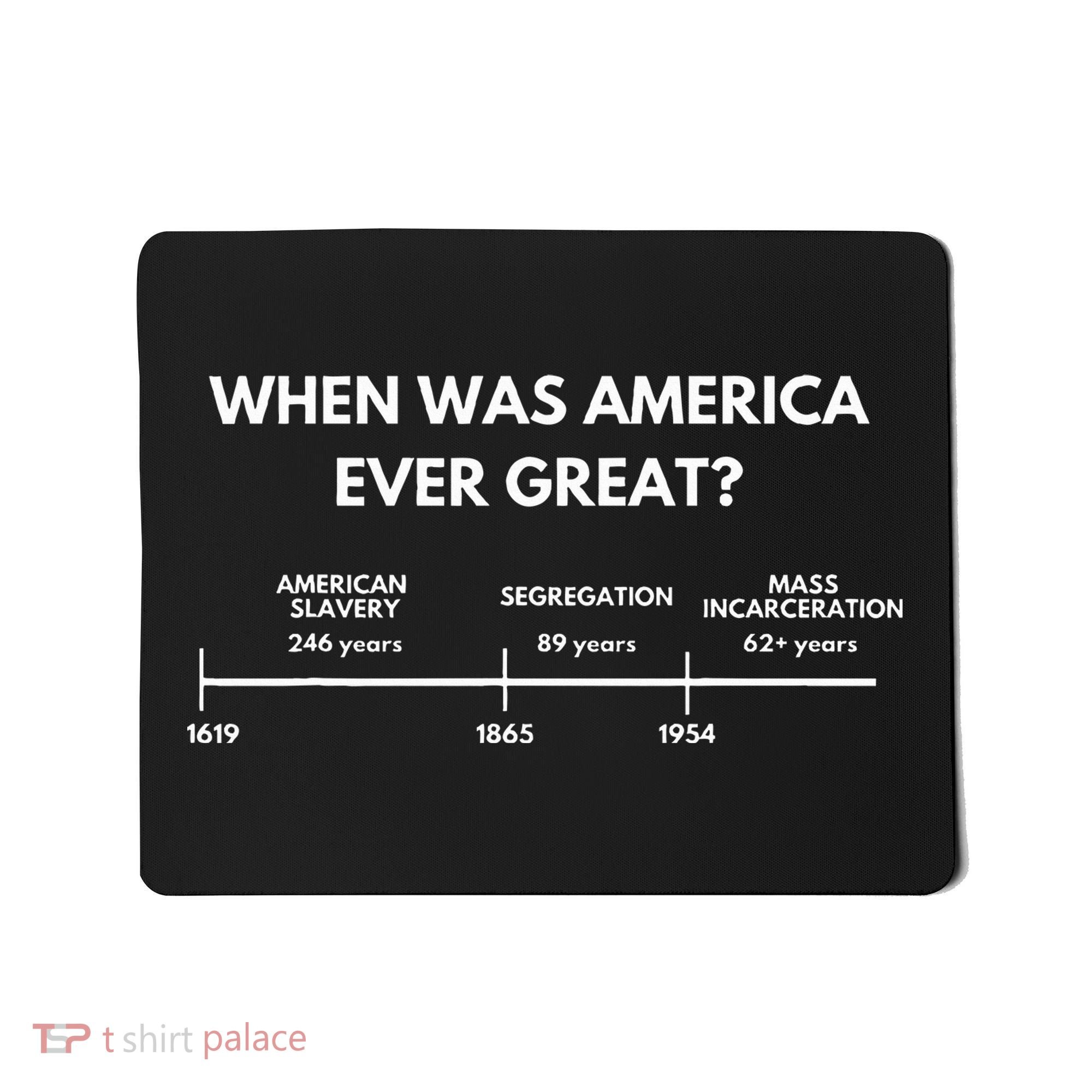 When Was America Ever Great Anti Racist American History Mousepad