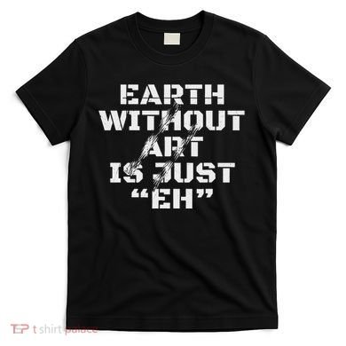 Warth Without Art Is Just Eh Museum Art Curator T-Shirt