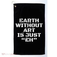 Warth Without Art Is Just Eh Museum Art Curator Golf Towel thumb 0