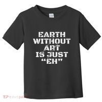 Warth Without Art Is Just Eh Museum Art Curator Toddler T-Shirt thumb 0