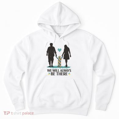 We Will Always Be There Autism Parent Hoodie