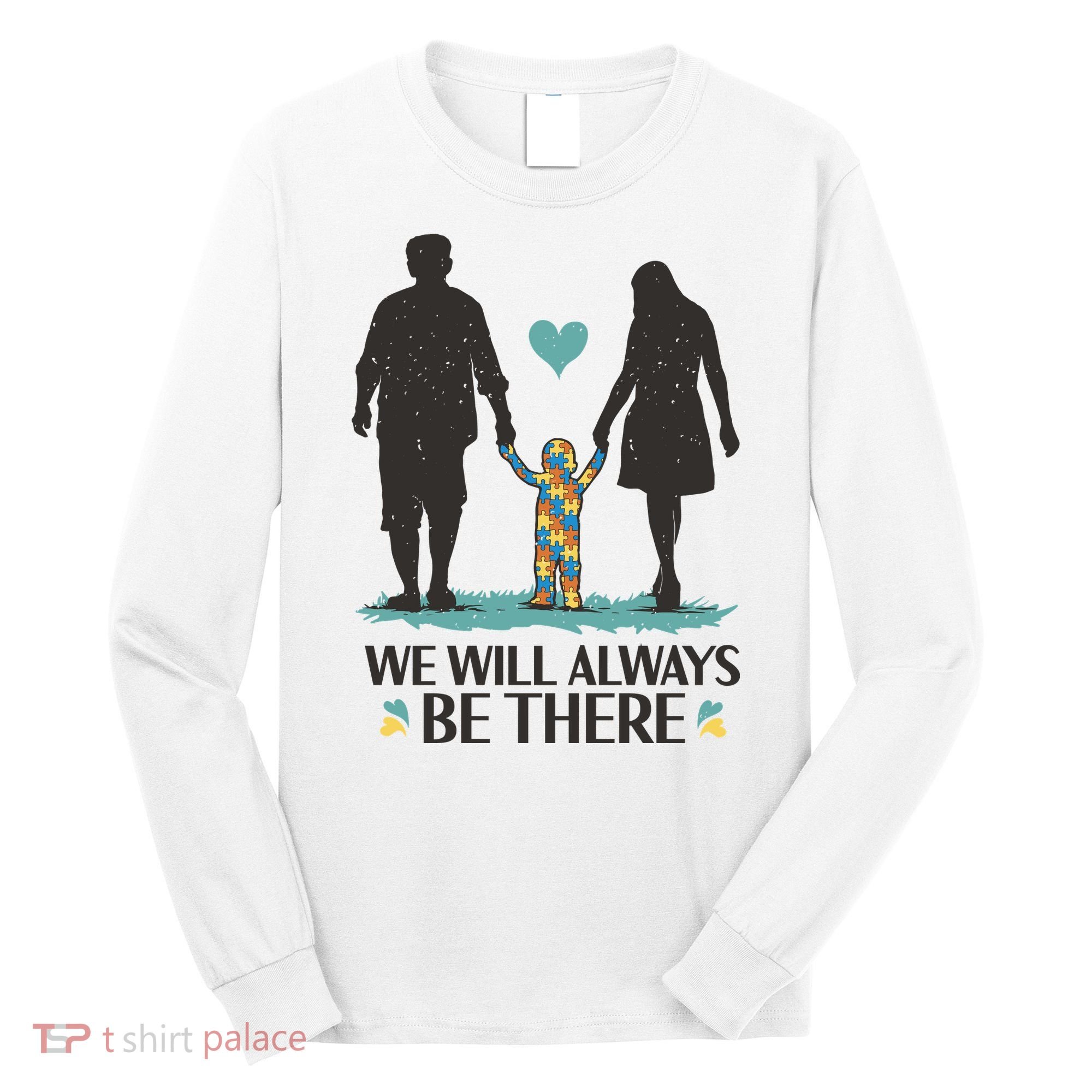 We Will Always Be There Autism Parent Long Sleeve Shirt