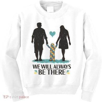 We Will Always Be There Autism Parent Kids Sweatshirt