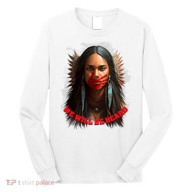 We Will Be Heard Missing And Murdered Indigenous Women MMIW Long Sleeve Shirt