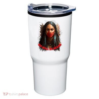 We Will Be Heard Missing And Murdered Indigenous Women MMIW Tumbler