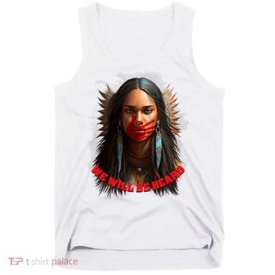 We Will Be Heard Missing And Murdered Indigenous Women MMIW Tank Top