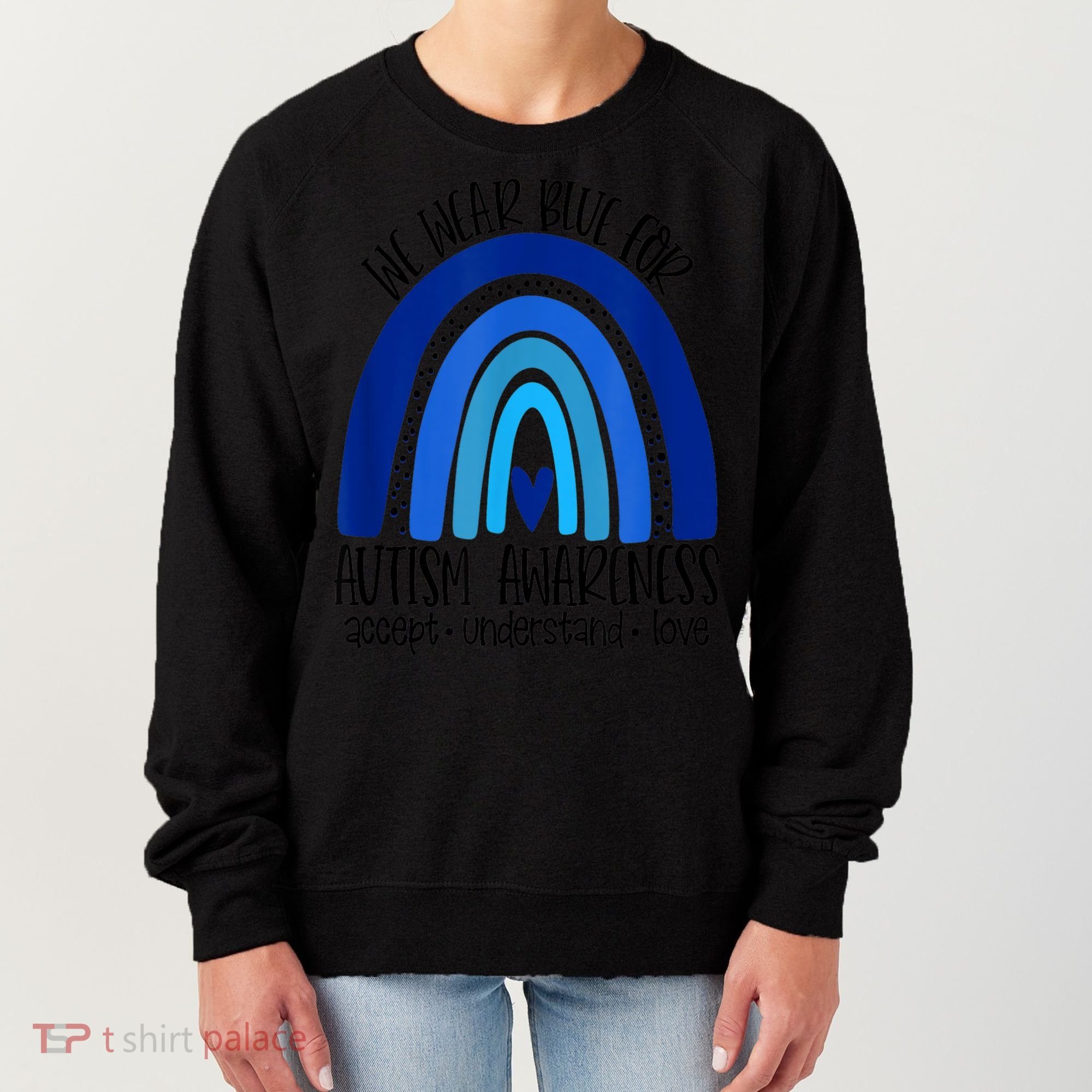 We Wear Blue For Autism Awareness, Accept Understand Love Women's Sweatshirt