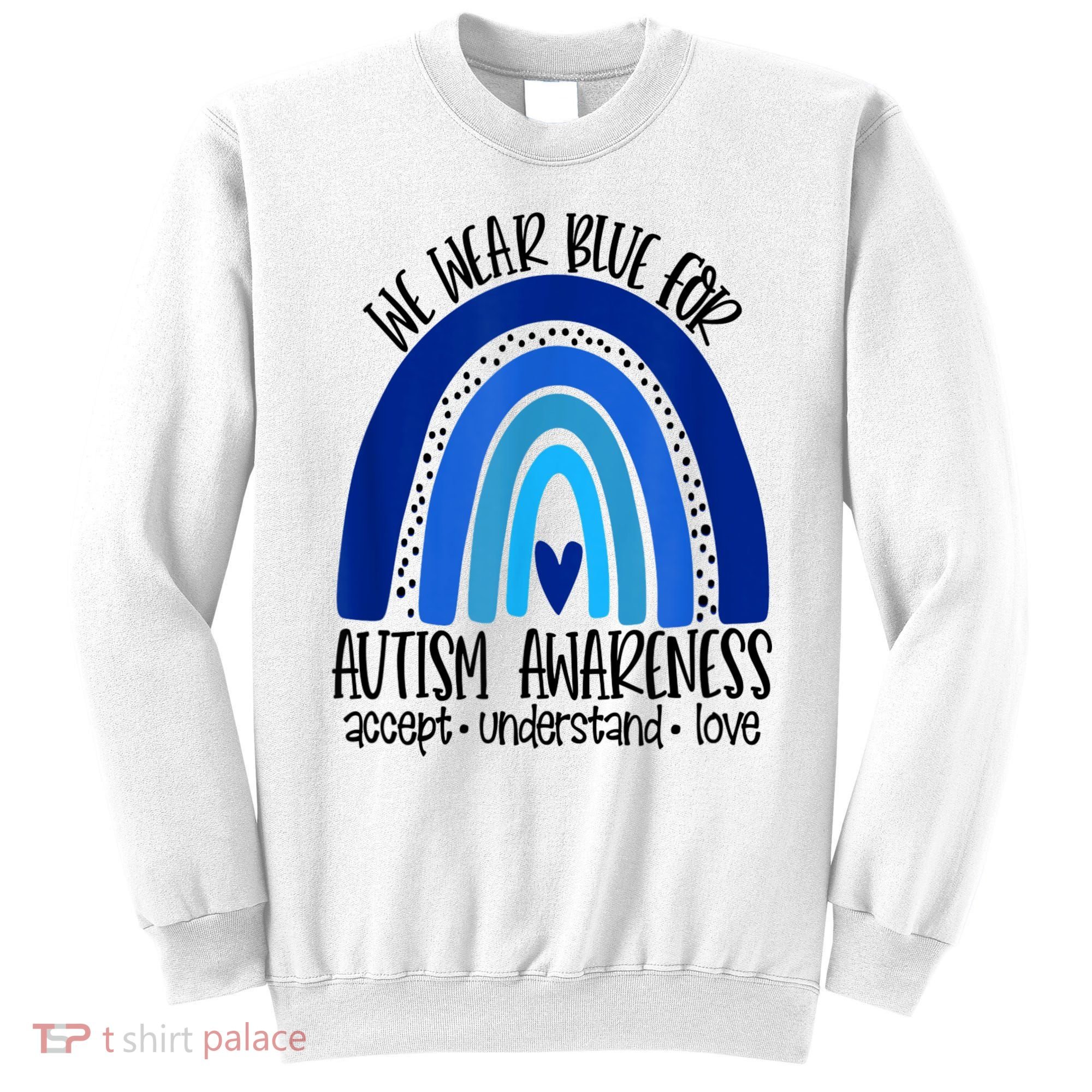 We Wear Blue For Autism Awareness, Accept Understand Love Sweatshirt