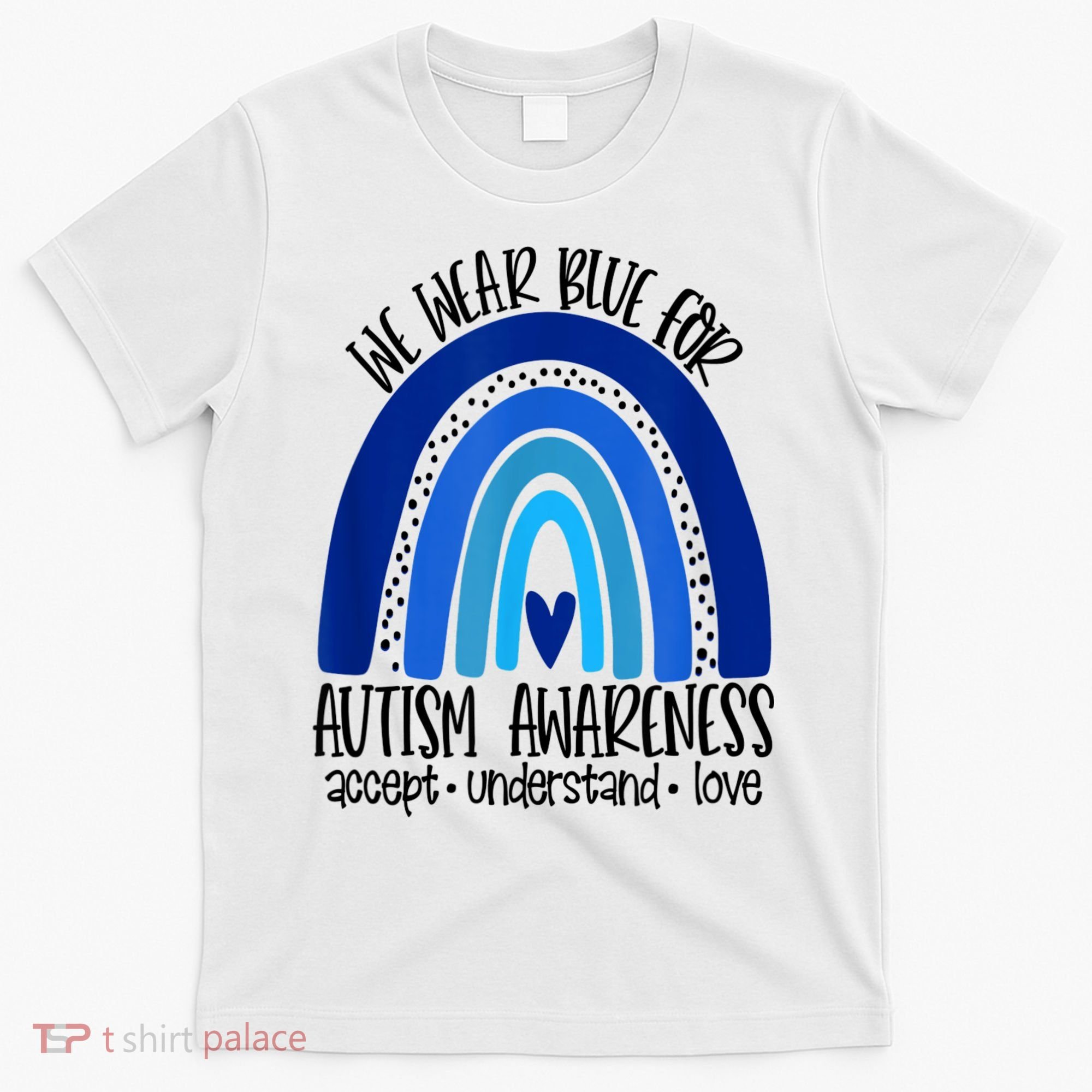 We Wear Blue For Autism Awareness, Accept Understand Love T-Shirt