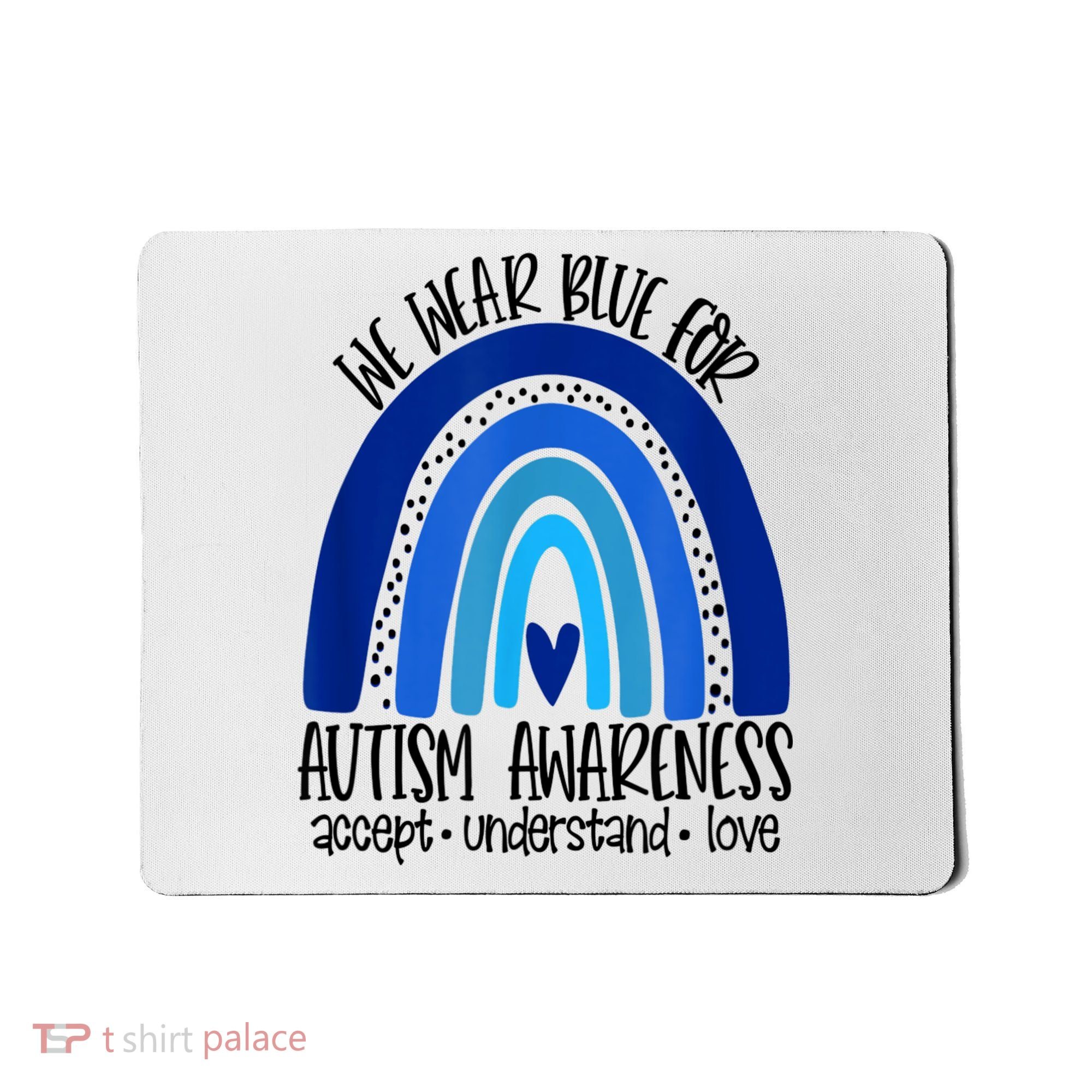 We Wear Blue For Autism Awareness, Accept Understand Love Mousepad