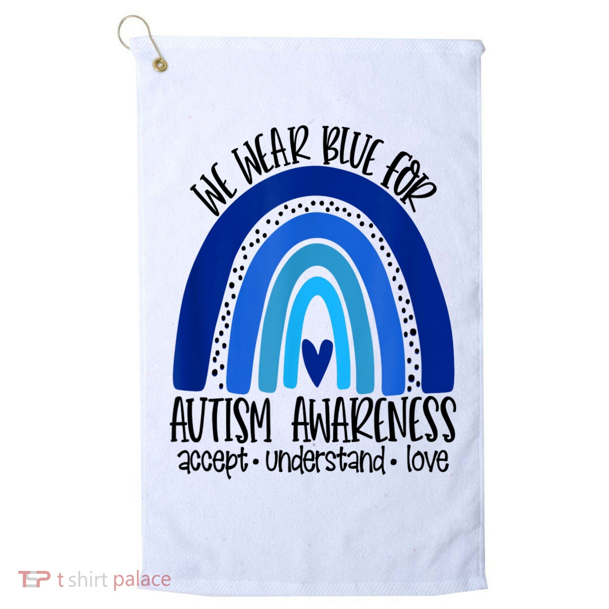 We Wear Blue For Autism Awareness, Accept Understand Love Golf Towel