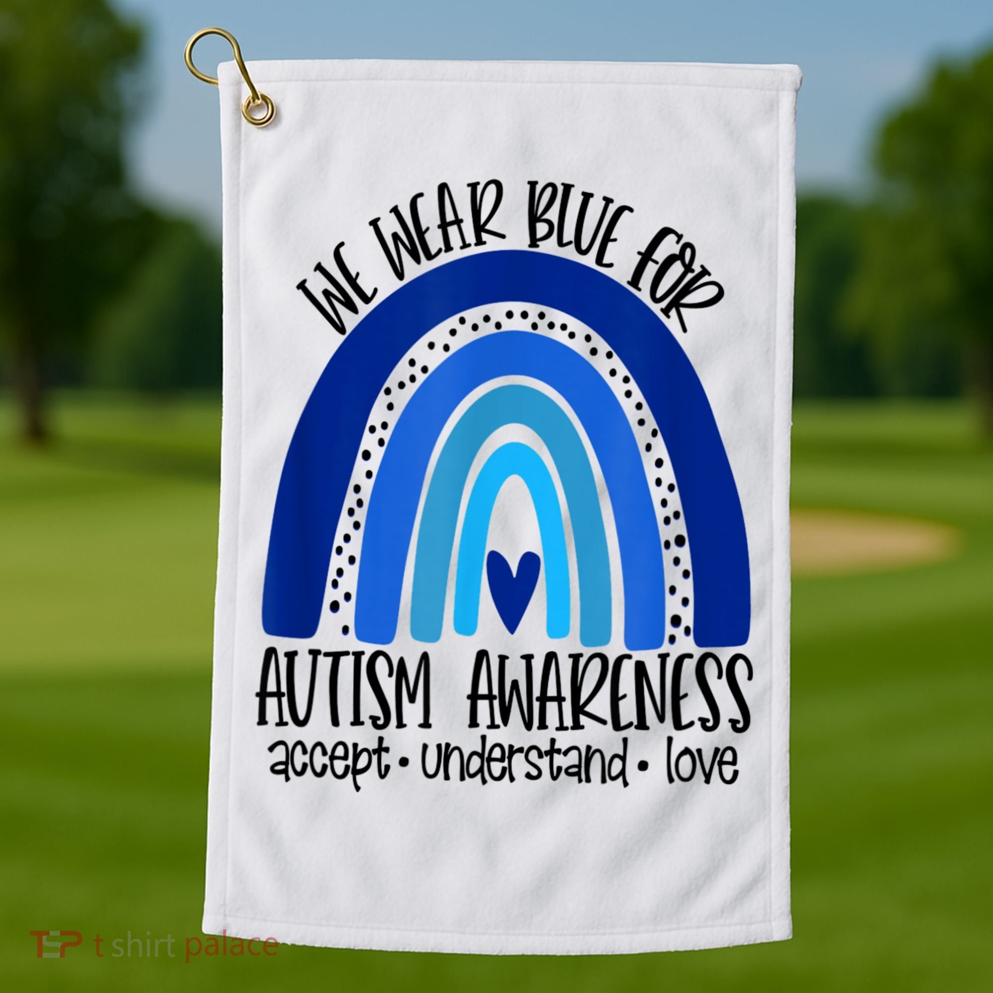 We Wear Blue For Autism Awareness, Accept Understand Love Golf Towel
