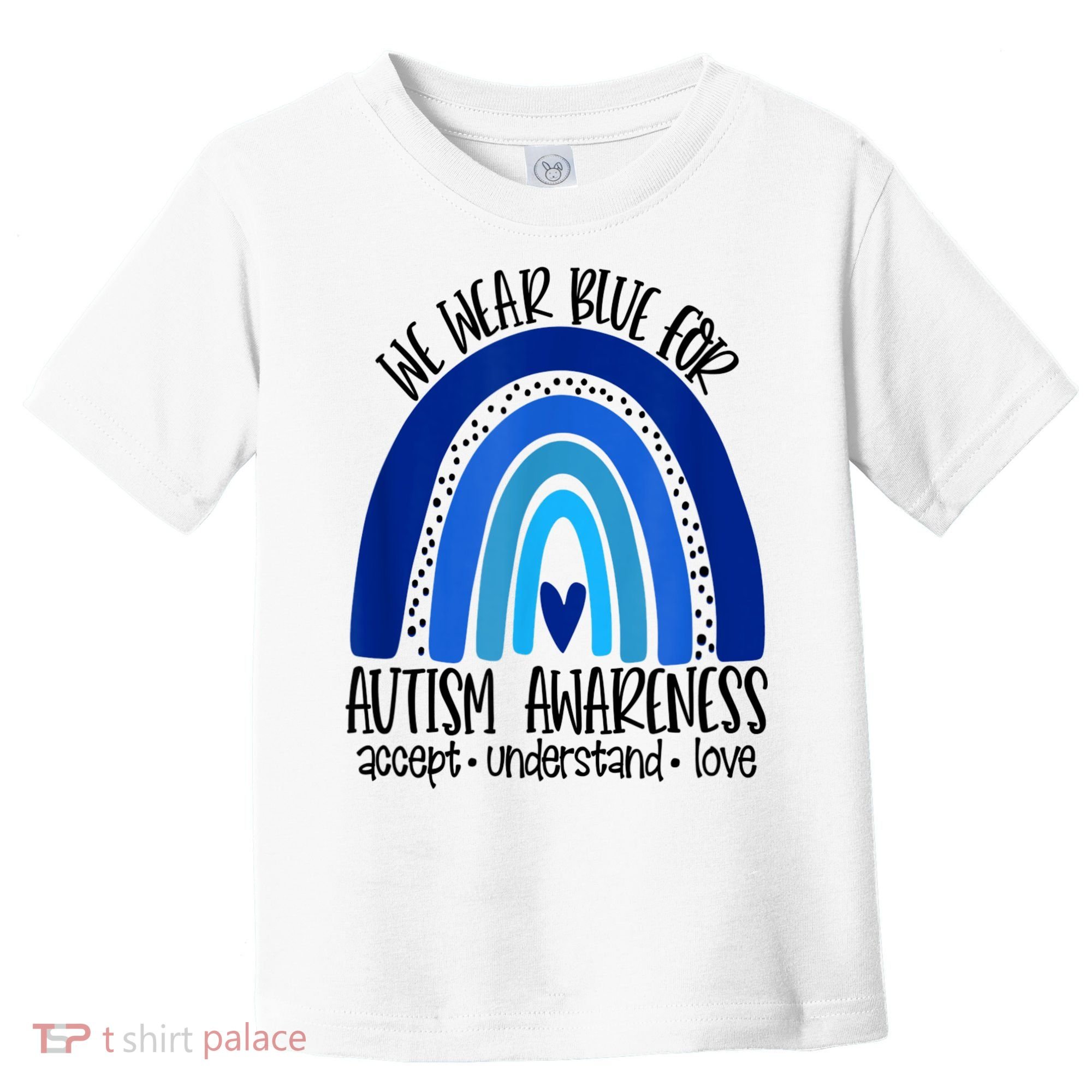 We Wear Blue For Autism Awareness, Accept Understand Love Toddler T-Shirt