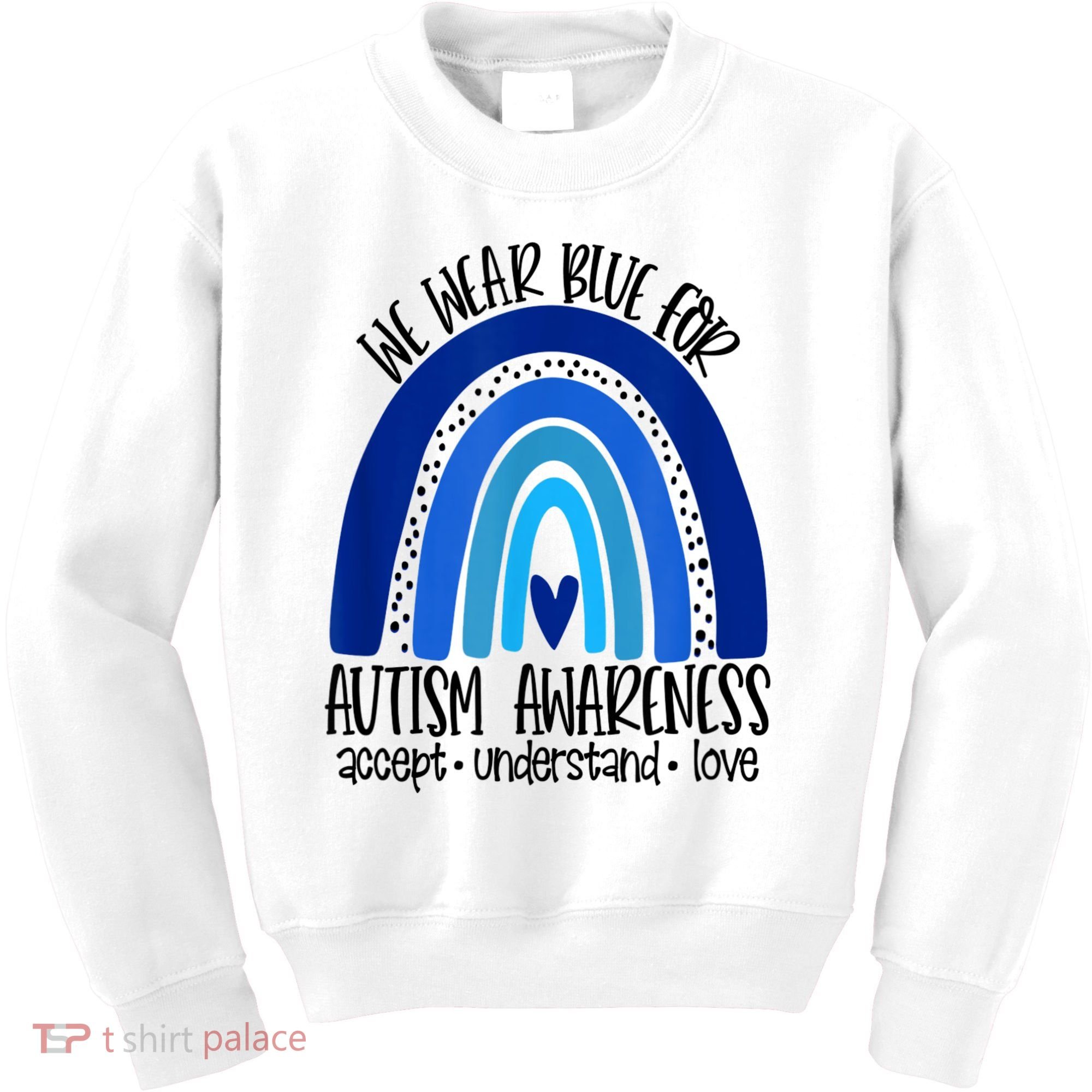 We Wear Blue For Autism Awareness, Accept Understand Love Kids Sweatshirt
