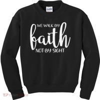 We Walk By Faith Not By Sight God Faith Jesus 1 Kids Sweatshirt thumb 0