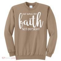 We Walk By Faith Not By Sight God Faith Jesus 1 Sweatshirt thumb 0