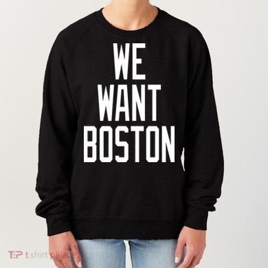 We Want Boston Women's Sweatshirt
