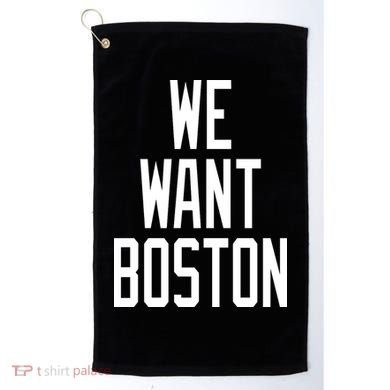 We Want Boston Golf Towel