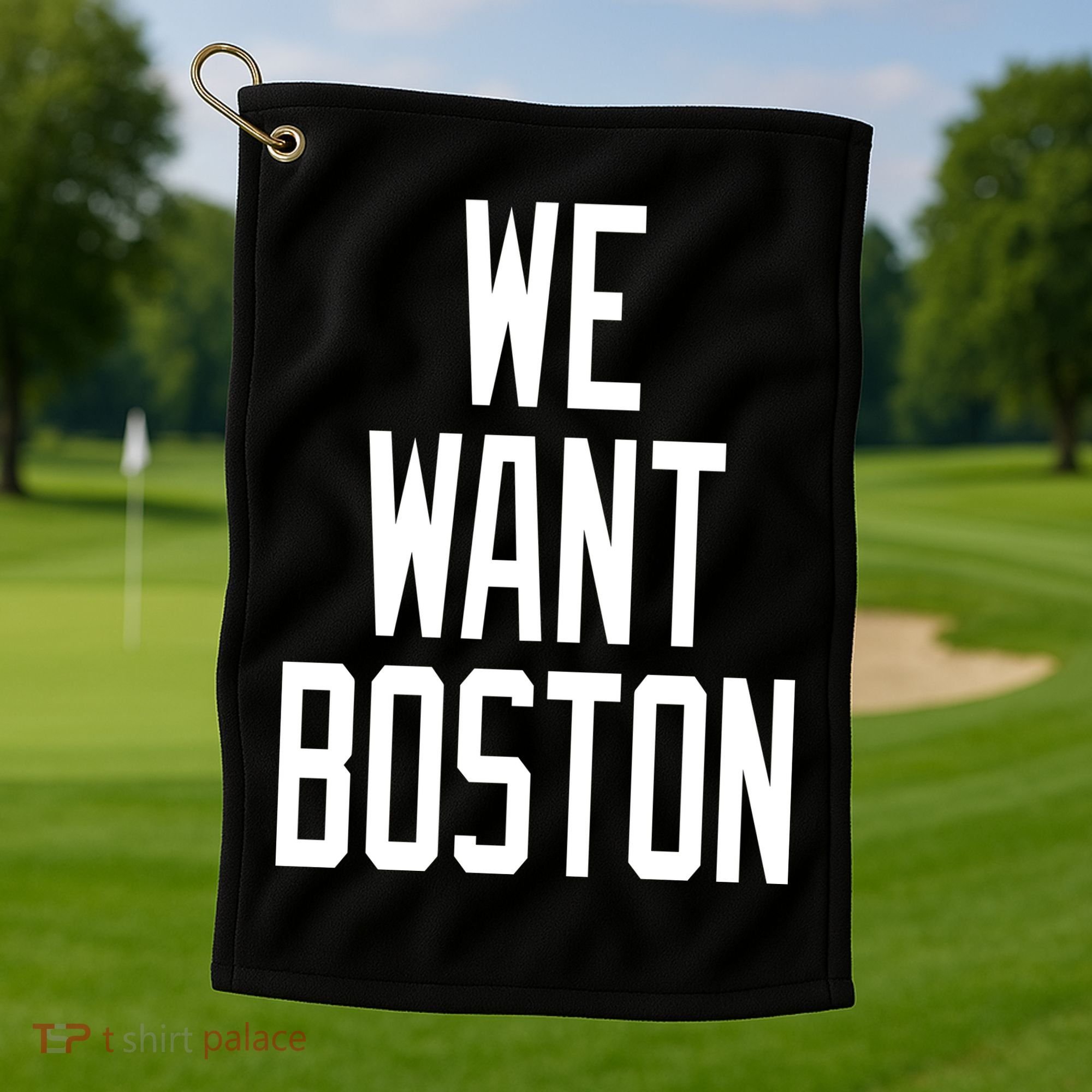 We Want Boston Golf Towel