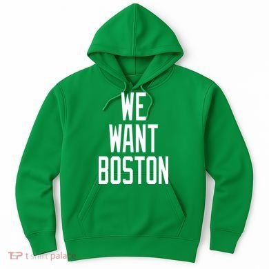 We Want Boston Hoodie