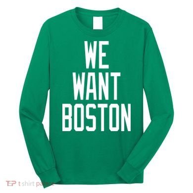 We Want Boston Long Sleeve Shirt