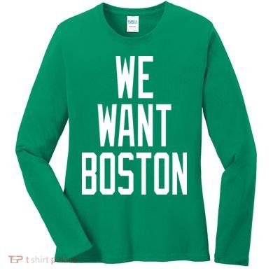 We Want Boston Women's Long Sleeve Shirt