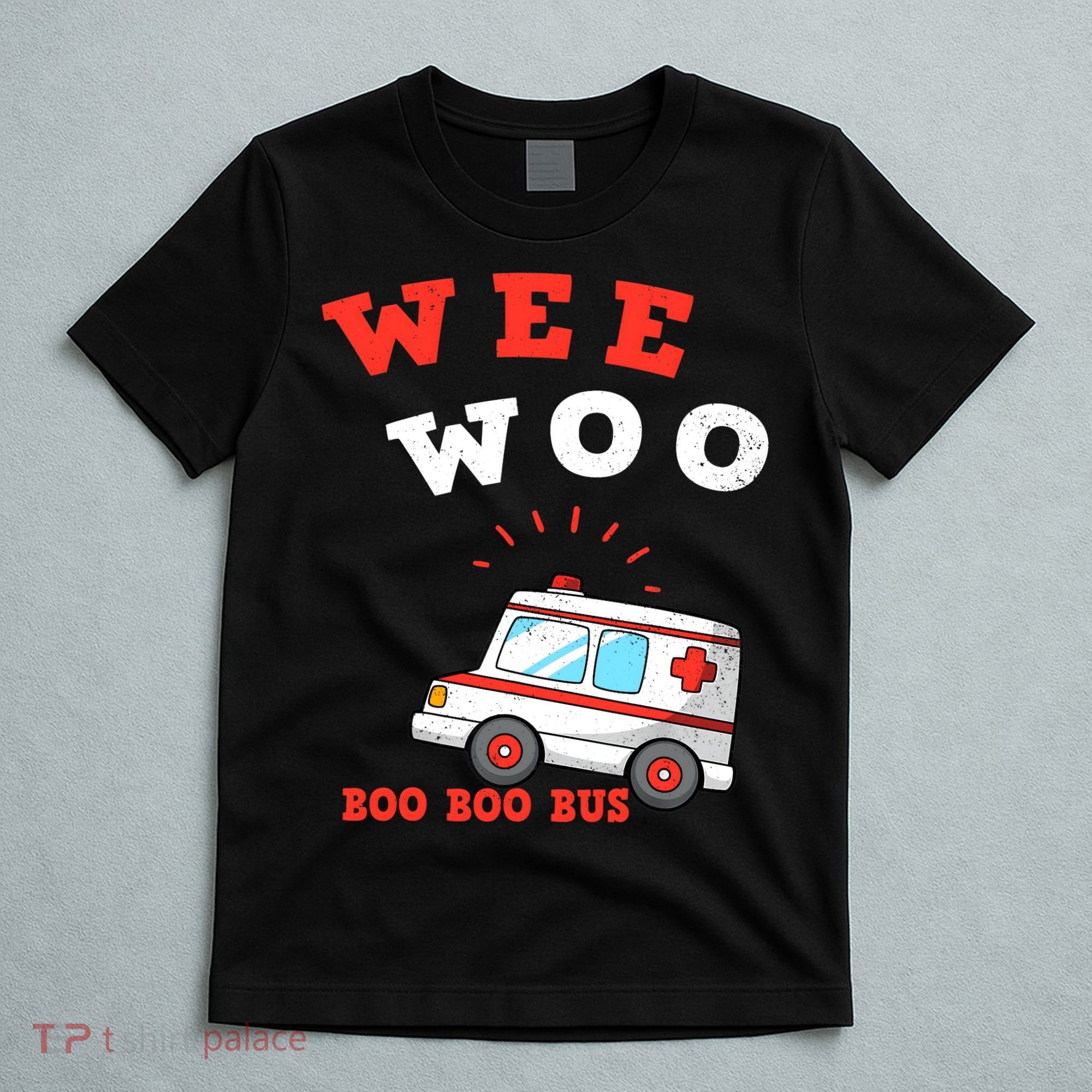 Wee Woo Boo Boo Bus Ambulance Funny EMS EMT Paramedic Gift T-Shirt