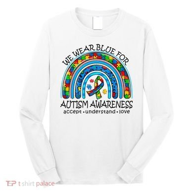 We Wear Blue For Autism Awareness Long Sleeve Shirt
