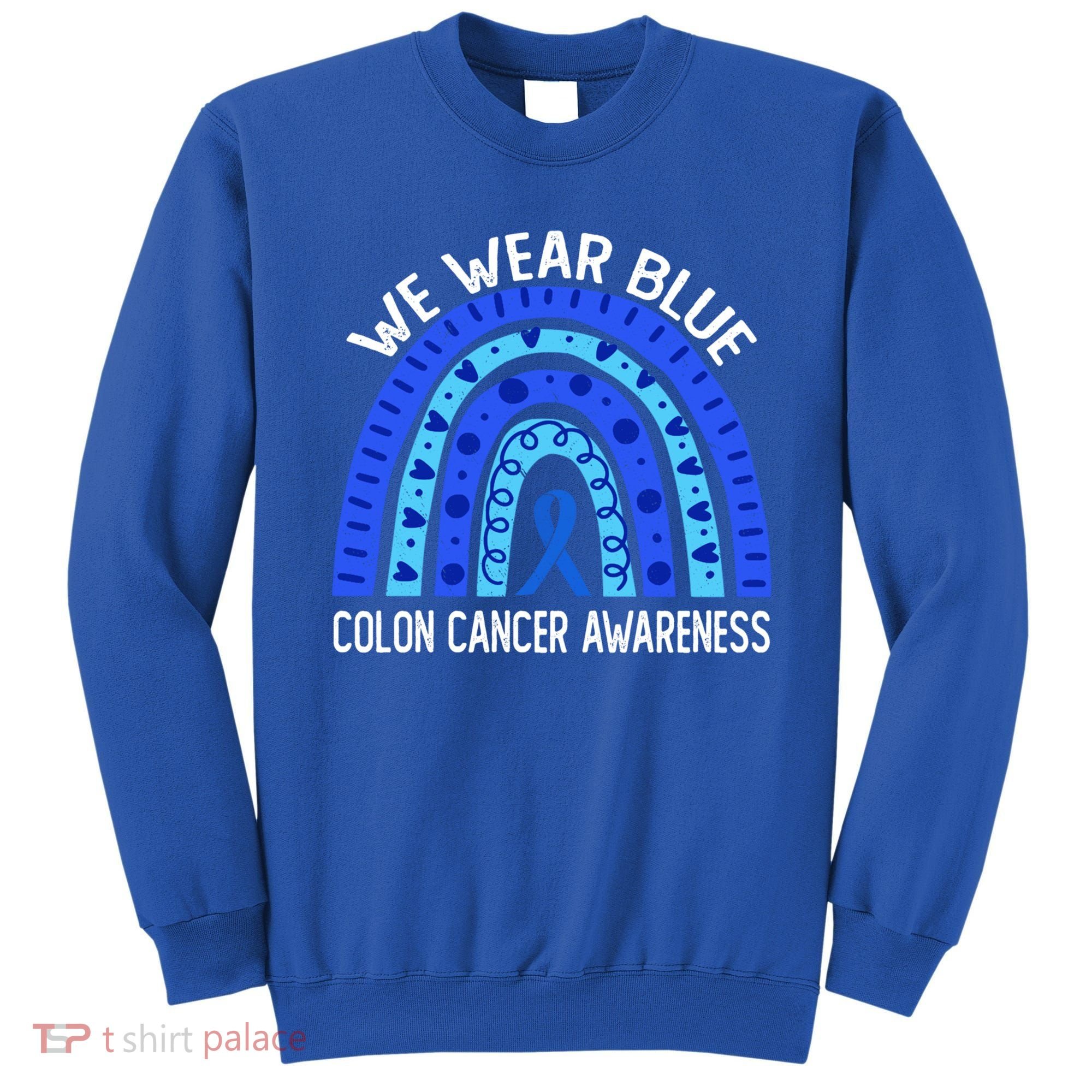 We Wear Blue Rainbow For Colon Cancer Awareness Meaningful Gift Sweatshirt
